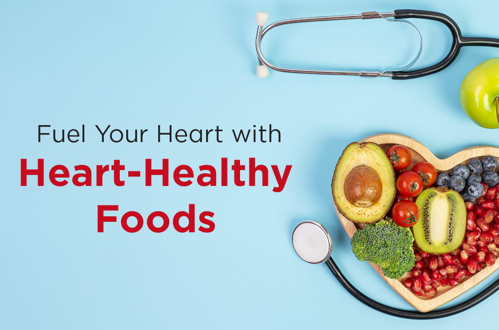 Fuel Your Heart with Heart-Healthy Foods