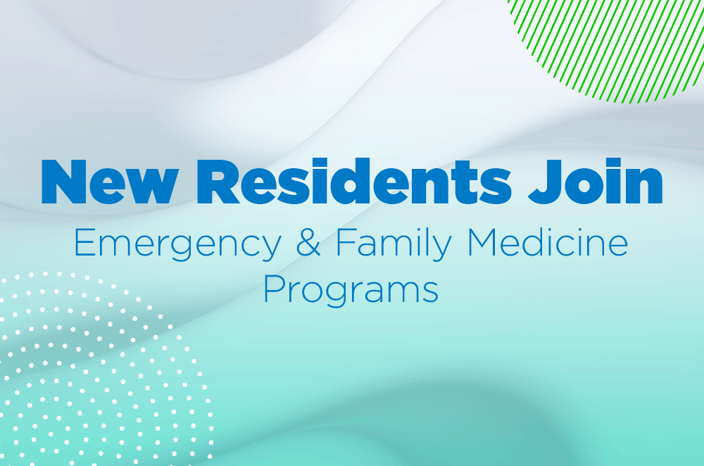 New Residents Join Emergency & Family Medicine Programs