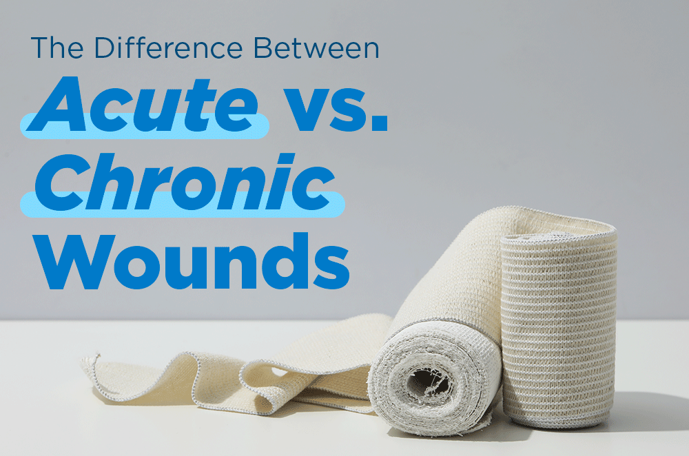The Difference Between Acute vs. Chronic Wounds