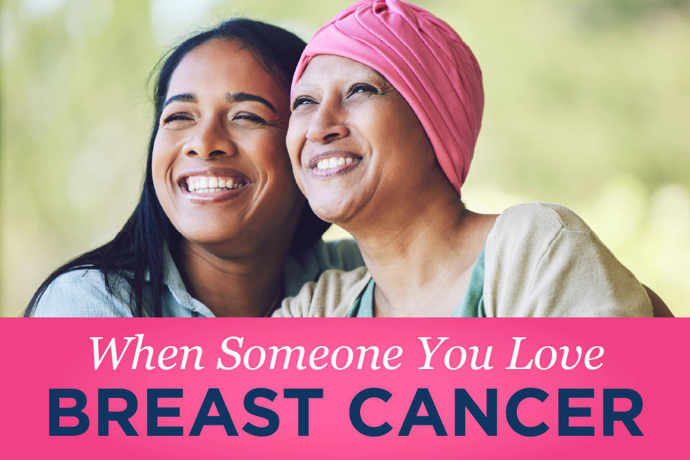 When Someone You Love Has Breast Cancer